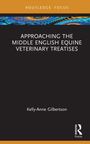 Titel: "Approaching the Middle English Equine Veterinary Treatises". Autor: Kelly-Anne Gilbertson. Oben: "Routledge Focus".