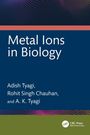 Text: "Metal Ions in Biology," Autoren: Adish Tyagi, Rohit Singh Chauhan, A. K. Tyagi. Dunkles geometrisches Muster oben.