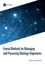 Marcin Pietranik: Formal Methods for Managing and Processing Ontology Alignments, Buch