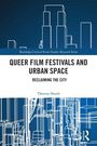 Theresa Heath: Queer Film Festivals and Urban Space, Buch