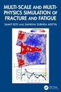 Samit Roy: Multi-scale and Multi-physics Simulation of Fracture and Fatigue, Buch