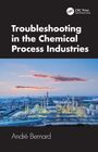 Andre Bernard: Troubleshooting in the Chemical Process Industries, Buch