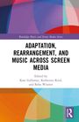 Adaptation, Rearrangement, and Music Across Screen Media, Buch