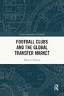 Thijs A. Velema: Football Clubs and the Global Transfer Market, Buch