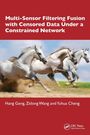 Hang Geng: Multi-Sensor Filtering Fusion with Censored Data Under a Constrained Network Environment, Buch