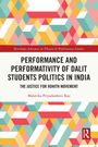Malavika Priyadarshini Rao: Performance and Performativity of Dalit Students Politics in India, Buch