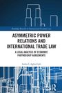 Inebu C. Agbo-Ejeh: Asymmetric Power Relations and International Trade Law, Buch