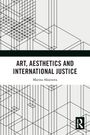 "ART, AESTHETICS AND INTERNATIONAL JUSTICE, Marina Aksenova." Geometrisches Linienmuster, Routledge-Logo.