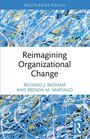 Routledge Focus. Reimagining Organizational Change. Autoren: Richard J. Badham, Brenda M. Santiago. Hintergrund abstrakt.