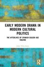 Julio Velez-Sainz: Early Modern Drama in Modern Cultural Politics, Buch