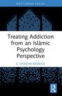 G. Hussein Rassool: Treating Addiction from an Isl¿mic Psychology Perspective, Buch