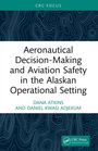 Dana Atkins: Aeronautical Decision-Making and Aviation Safety in the Alaskan Operational Setting, Buch
