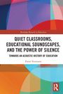 Pieter Verstraete: Quiet Classrooms, Educational Soundscapes, and the Power of Silence, Buch