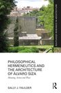 Sally J. Faulder: Philosophical Hermeneutics and the Architecture of Alvaro Siza, Buch