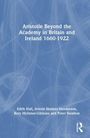 Arlene Holmes-Henderson: Aristotle Beyond the Academy in Britain and Ireland 1660-1922, Buch