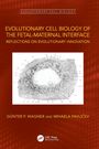 Günter P. Wagner: Evolutionary Cell Biology of the Fetal-Maternal Interface, Buch