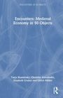 Christina Antenhofer: Encounters: Medieval Economy in 50 Objects, Buch