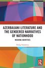 Shafag Dadashova: Azerbaijani Literature and the Gendered Narratives of Nationhood, Buch