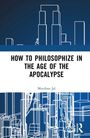 Murzban Jal: How to Philosophize in the Age of the Apocalypse, Buch