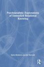 Doris Brothers: Psychoanalytic Explorations of Embodied Relational Knowing, Buch