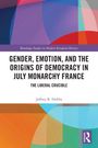 Jeffrey B. Hobbs: Gender, Emotion, and the Origins of Democracy in July Monarchy France, Buch