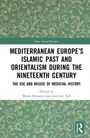 Mediterranean Europe's Islamic Past and Orientalism during the Nineteenth Century, Buch