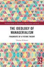 Oben: Routledge Studies in Management, Organizations and Society.  
Großer Text: THE IDEOLOGY OF MANAGERIALISM.  
Bunte Dreiecke.