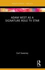 Carl Sweeney: Adam West as a Signature Role TV Star, Buch