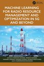 Machine Learning for Radio Resource Management and Optimization in 5G and Beyond, Buch