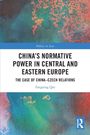 Fangxing Qin: China's Normative Power in Central and Eastern Europe, Buch