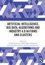 Artificial Intelligence, Big Data, Algorithms and Industry 4.0 in Firms and Clusters, Buch