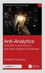 "Anti-Analytics: How Not to and How to Use Data Analytics in Business" von Eduardo Rodriguez. Eine Hand hält eine Glühbirne.