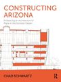 "CONSTRUCTING ARIZONA" ist oben in Orange, mit Architekturzeichnung eines Gebäudes; Autor: Chad Schwartz.