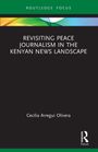 Cecilia Arregui Olivera: Revisiting Peace Journalism in the Kenyan News Landscape, Buch