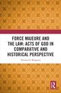 Thomas D. Musgrave: Force Majeure and the Law: Acts of God in Comparative and Historical Perspective, Buch