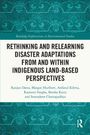 Ranjan Datta: Rethinking and Relearning Disaster Adaptations from and within Indigenous Land-Based Perspectives, Buch