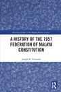 Joseph M. Fernando: A History of the 1957 Federation of Malaya Constitution, Buch