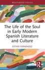 Esther Fernández: The Life of the Soul in Early Modern Spanish Literature and Culture, Buch
