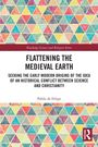 "Routledge Science and Religion Series.
FLATTENING THE MEDIEVAL EARTH
Pablo de Felipe
Bunte Dreiecke als Hintergrund."