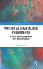Buchcover: "Waiting as a Racialised Phenomenon - African Migration Between Hope and Suspension" von Dogus Simsek.