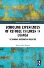 Manya Oriel Kagan: Schooling Experiences of Refugee Children in Uganda, Buch