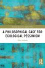 Toby Svoboda: A Philosophical Case for Ecological Pessimism, Buch