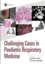 Texte: "Challenging Cases in Paediatric Respiratory Medicine." "Edited by Andrew Bush, Thomas Semple." Collage aus medizinischen Bildern.