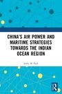 Joshy M. Paul: China's Air Power and Maritime Strategies Towards the Indian Ocean Region, Buch
