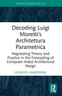 Giuseppe Canestrino: Decoding Luigi Moretti's Architettura Parametrica, Buch