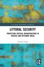 Titel: Littoral Security. Untertitel: Protecting Critical Infrastructure in Coastal and Offshore Areas. Autor: Prakash Gopal. Cover mit türkis-gelber Textur.