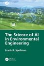 Frank R. Spellman: The Science of AI in Environmental Engineering, Buch