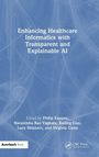 Enhancing Healthcare Informatics with Transparent and Explainable AI, Buch