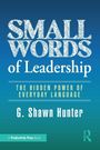 Buchtitel: "Small Words of Leadership", Autor: G. Shawn Hunter, Thema: Die verborgene Kraft alltäglicher Sprache.