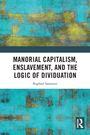 Raphael Sassower: Manorial Capitalism, Enslavement, and the Logic of Dividuation, Buch